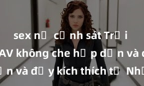 sex nữ cảnh sát Trải nghiệm JAV không che hấp dẫn và đầy kích thích từ Nhật Bản