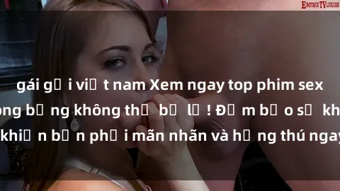 gái gọi việt nam Xem ngay top phim sex sinh viên Vietsub nóng bỏng không thể bỏ lỡ! Đảm bảo sẽ khiến bạn phải mãn nhãn và hứng thú ngay từ cái nhìn đầu tiên.