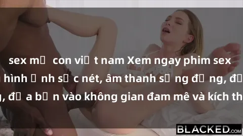 sex mẹ con việt nam Xem ngay phim sex HD với chất lượng hình ảnh sắc nét, âm thanh sống động, đưa bạn vào không gian đam mê và kích thích mọi giác quan.