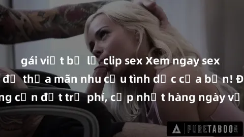 gái việt bị lộ clip sex Xem ngay sex không che miễn phí để thỏa mãn nhu cầu tình dục của bạn! Đảm bảo không cần đặt trả phí, cập nhật hàng ngày với nhiều video hấp dẫn và đa dạng.