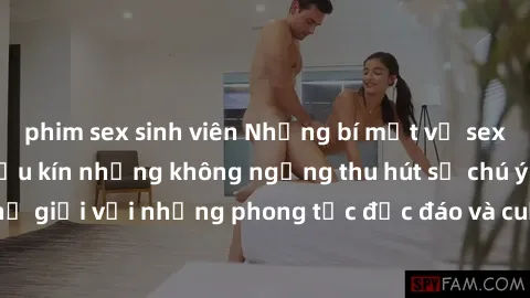 phim sex sinh viên Những bí mật về sex gái Nhật Bản: Giấu kín nhưng không ngừng thu hút sự chú ý của thế giới với những phong tục độc đáo và cuộc sống tình dục đa dạng.