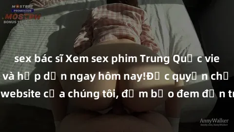 sex bác sĩ Xem sex phim Trung Quốc vietsub đầy kích thích và hấp dẫn ngay hôm nay!Độc quyền chỉ có tại website của chúng tôi, đảm bảo đem đến trải nghiệm mới lạ và thú vị.