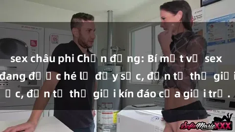 sex châu phi Chấn động: Bí mật về sex nữ sinh Việt Nam đang được hé lộ đầy sốc, đến từ thế giới kín đáo của giới trẻ.