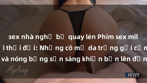 sex nhà nghỉ bị quay lén Phim sex milf hấp dẫn nhất mọi thời đại: Những cô mẹ da trắng gợi cảm và nóng bỏng sẵn sàng khiến bạn lên đỉnh chỉ trong chớp mắt!