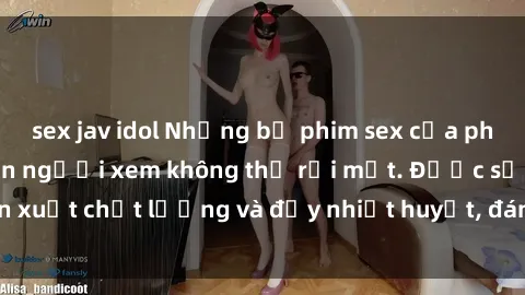 sex jav idol Những bộ phim sex của phụ nữ lớn tuổi khiến người xem không thể rời mắt. Được sản xuất chất lượng và đầy nhiệt huyết, đáng xem và trải nghiệm.