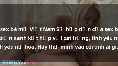 sex bà mẹ Việt Nam Sự hấp dẫn của sex bãi biển: Khi sóng biển xanh kết hợp với cát trắng, tình yêu nở hoa. Hãy thả mình vào cõi tình ái giữa sóng biển!