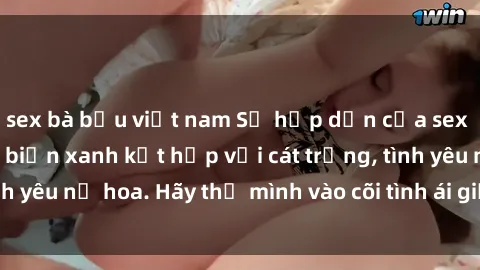 sex bà bầu việt nam Sự hấp dẫn của sex bãi biển: Khi sóng biển xanh kết hợp với cát trắng, tình yêu nở hoa. Hãy thả mình vào cõi tình ái giữa sóng biển!