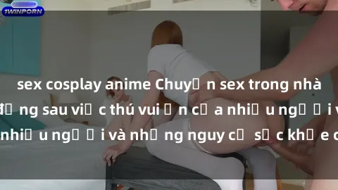 sex cosplay anime Chuyện sex trong nhà vệ sinh: Sự thật đằng sau việc thú vui ẩn của nhiều người và những nguy cơ sức khỏe cần lưu ý