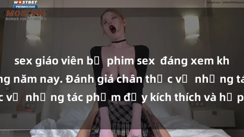 sex giáo viên bộ phim sex  đáng xem không thể bỏ lỡ trong năm nay. Đánh giá chân thực về những tác phẩm đầy kích thích và hấp dẫn này.