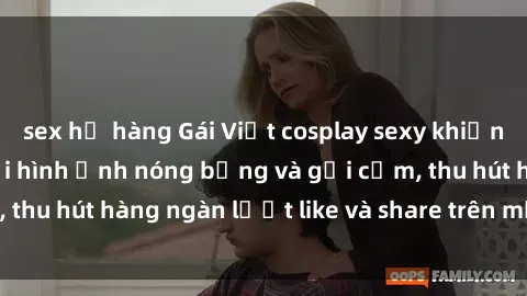 sex họ hàng Gái Việt cosplay sexy khiến fan phát cuồng với hình ảnh nóng bỏng và gợi cảm, thu hút hàng ngàn lượt like và share trên mạng xã hội.