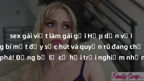 sex gái việt làm gái gọi Hấp dẫn với sex Mỹ đen: Những bí mật đầy sức hút và quyến rũ đang chờ đợi bạn khám phá! Đừng bỏ lỡ cơ hội trải nghiệm những khoảnh khắc mãnh liệt và đam mê!