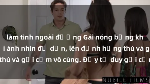 làm tình ngoài đường Gái nóng bỏng khỏa thân khiến mọi ánh nhìn đổ dồn, lên đỉnh hứng thú và gợi cảm vô cùng. Đầy tư duy gợi cảm và quyến rũ.
