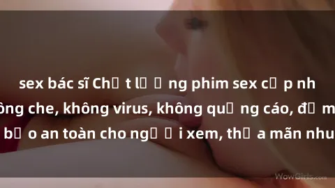 sex bác sĩ Chất lượng phim sex cập nhật mới nhất, không che, không virus, không quảng cáo, đảm bảo an toàn cho người xem, thỏa mãn nhu cầu tình dục của bạn.