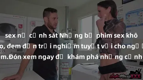 sex nữ cảnh sát Những bộ phim sex không che HD đỉnh cao, đem đến trải nghiệm tuyệt vời cho người xem.Đón xem ngay để khám phá những cảnh quay đẹp mắt và kích thích.