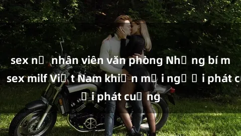 sex nữ nhân viên văn phòng Những bí mật về sex milf Việt Nam khiến mọi người phát cuồng