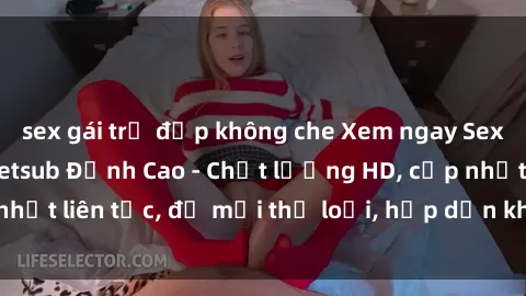 sex gái trẻ đẹp không che Xem ngay Sex Phim Hàn Quốc Vietsub Đỉnh Cao - Chất lượng HD, cập nhật liên tục, đủ mọi thể loại, hấp dẫn không thể bỏ qua!