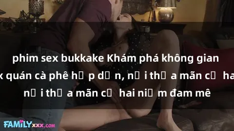 phim sex bukkake Khám phá không gian độc đáo tại sex quán cà phê hấp dẫn, nơi thỏa mãn cả hai niềm đam mê