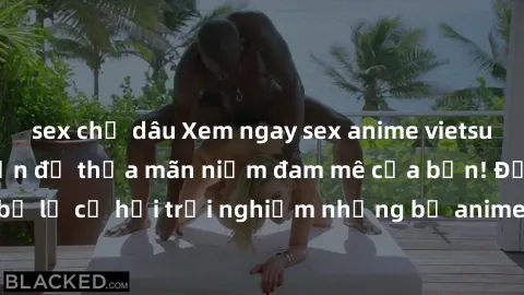 sex chị dâu Xem ngay sex anime vietsub cực hot và hấp dẫn để thỏa mãn niềm đam mê của bạn! Đừng bỏ lỡ cơ hội trải nghiệm những bộ anime đỉnh cao chỉ có tại đây!
