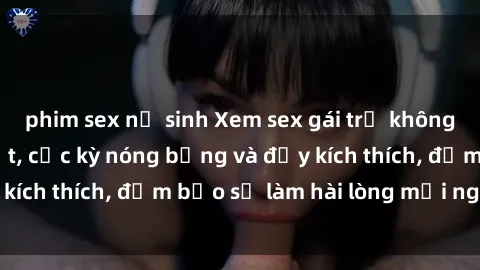 phim sex nữ sinh Xem sex gái trẻ không che hấp dẫn nhất, cực kỳ nóng bỏng và đầy kích thích, đảm bảo sẽ làm hài lòng mọi người!