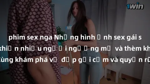 phim sex nga Những hình ảnh sex gái sinh viên Việt Nam khiến nhiều người ngưỡng mộ và thèm khát. Cùng khám phá vẻ đẹp gợi cảm và quyến rũ của những cô gái trẻ này.