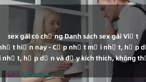 sex gái có chồng Danh sách sex gái Việt Nam sinh viên hot nhất hiện nay - Cập nhật mới nhất, hấp dẫn và đầy kích thích, không thể bỏ qua!