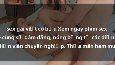 sex gái việt có bầu Xem ngay phim sex miễn phí tại đây - cùng sự dâm đãng, nóng bỏng từ các diễn viên chuyên nghiệp. Thỏa mãn ham muốn ngay hôm nay!