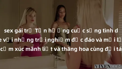sex gái trẻ Tận hưởng cuộc sống tình dục online không che với những trải nghiệm độc đáo và mới lạ. Khám phá cảm xúc mãnh liệt và thăng hoa cùng đối tác tại các trang web chuyên nghiệp.