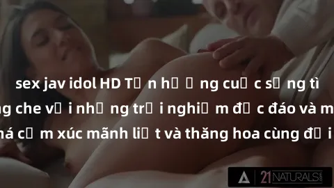 sex jav idol HD Tận hưởng cuộc sống tình dục online không che với những trải nghiệm độc đáo và mới lạ. Khám phá cảm xúc mãnh liệt và thăng hoa cùng đối tác tại các trang web chuyên nghiệp.