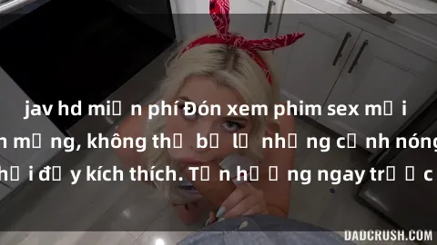jav hd miễn phí Đón xem phim sex mới nhất đang hot trên mạng, không thể bỏ lỡ những cảnh nóng hổi đầy kích thích. Tận hưởng ngay trước khi bị xoá chóng mặt!