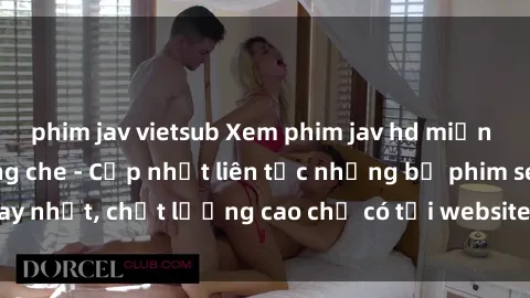 phim jav vietsub Xem phim jav hd miễn phí đỉnh cao không che - Cập nhật liên tục những bộ phim sex hay nhất, chất lượng cao chỉ có tại website chuyên nghiệp hàng đầu.