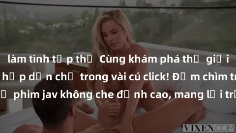 làm tình tập thể Cùng khám phá thế giới jav không che siêu hấp dẫn chỉ trong vài cú click! Đắm chìm trong những bộ phim jav không che đỉnh cao, mang lại trải nghiệm thú vị và đầy kích thích.