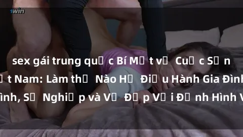 sex gái trung quốc Bí Mật về Cuộc Sống Của Các MILF Việt Nam: Làm thế Nào Họ Điều Hành Gia Đình, Sự Nghiệp và Vẻ Đẹp Với Định Hình Văn Hóa Đương Đại