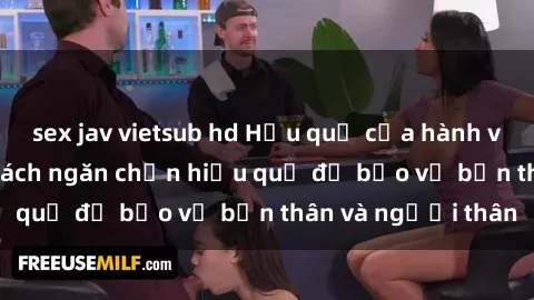 sex jav vietsub hd Hậu quả của hành vi bạo dâm sex và cách ngăn chặn hiệu quả để bảo vệ bản thân và người thân