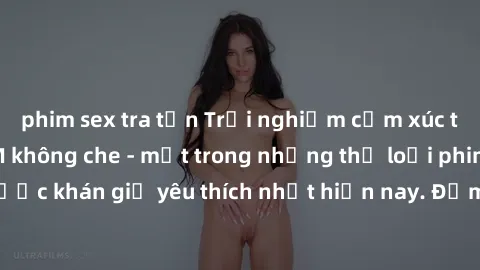 phim sex tra tấn Trải nghiệm cảm xúc thăng hoa với jav SM không che - một trong những thể loại phim người lớn được khán giả yêu thích nhất hiện nay. Đảm bảo đem lại sự hấp dẫn, kích thích tối đa cho n