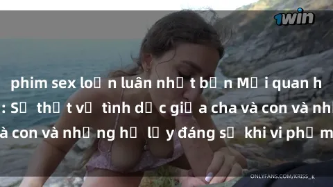 phim sex loạn luân nhật bản Mối quan hệ giữa cha và con: Sự thật về tình dục giữa cha và con và những hệ lụy đáng sợ khi vi phạm luật pháp.