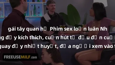 gái tây quan hệ Phim sex loạn luân Nhật Bản: Hành động đầy kích thích, cuốn hút từ đầu đến cuối. Những cảnh quay đầy nhiệt huyết, đưa người xem vào thế giới độc đáo của tình thân. Đừng bỏ lỡ!