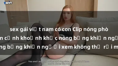 sex gái việt nam có con Clip nóng phòng tắm gây sốt: Cận cảnh khoảnh khắc nóng bỏng khiến người xem không thể rời mắt