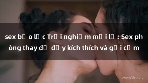 sex bạo lực Trải nghiệm mới lạ: Sex phòng thay đồ đầy kích thích và gợi cảm