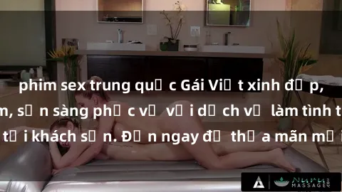 phim sex trung quốc Gái Việt xinh đẹp, nồng nàn tình cảm, sẵn sàng phục vụ với dịch vụ làm tình tại khách sạn. Đến ngay để thỏa mãn mọi khao khát của bạn!