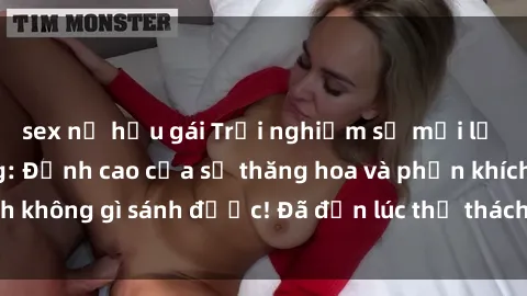 sex nữ hầu gái Trải nghiệm sự mới lạ với sex gangbang: Đỉnh cao của sự thăng hoa và phấn khích không gì sánh được! Đã đến lúc thử thách giới hạn của bạn!
