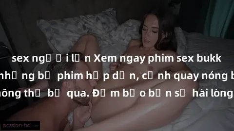 sex người lớn Xem ngay phim sex bukkake hàng đầu với những bộ phim hấp dẫn, cảnh quay nóng bỏng không thể bỏ qua. Đảm bảo bạn sẽ hài lòng với trải nghiệm mới lạ này!