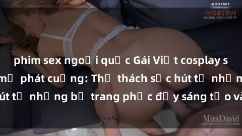 phim sex ngoại quốc Gái Việt cosplay sexy khiến fan hâm mộ phát cuồng: Thử thách sức hút từ những bộ trang phục đầy sáng tạo và quyến rũ!