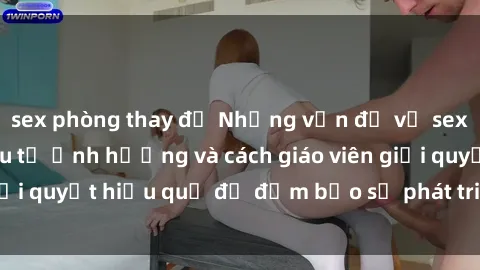 sex phòng thay đồ Những vấn đề về sex học sinh: Các yếu tố ảnh hưởng và cách giáo viên giải quyết hiệu quả để đảm bảo sự phát triển toàn diện.