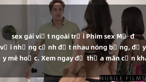 sex gái việt ngoài trời Phim sex Mỹ đen: phút mãnh liệt với những cảnh địt nhau nóng bỏng, đầy mê hoặc. Xem ngay để thỏa mãn cơn khát tình dục của bạn!