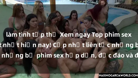 làm tình tập thể Xem ngay Top phim sex mới nhất đang hot nhất hiện nay! Cập nhật liên tục những bộ phim sex hấp dẫn, độc đáo và đầy kích thích.