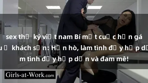 sex thư ký việt nam Bí mật cuộc hẹn gái Việt lần đầu ở khách sạn: Hẹn hò, làm tình đầy hấp dẫn và đam mê!
