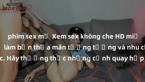phim sex mỹ Xem sex không che HD miễn phí đảm bảo sẽ làm bạn thỏa mãn tưởng tượng và nhu cầu tình dục. Hãy thưởng thức những cảnh quay hấp dẫn và mãnh liệt ngay bây giờ!