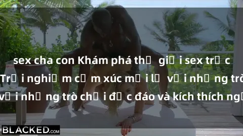 sex cha con Khám phá thế giới sex trực tuyến: Hơn tuổi? Trải nghiệm cảm xúc mới lạ với những trò chơi độc đáo và kích thích người lớn